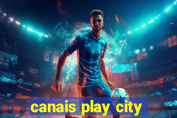 canais play city